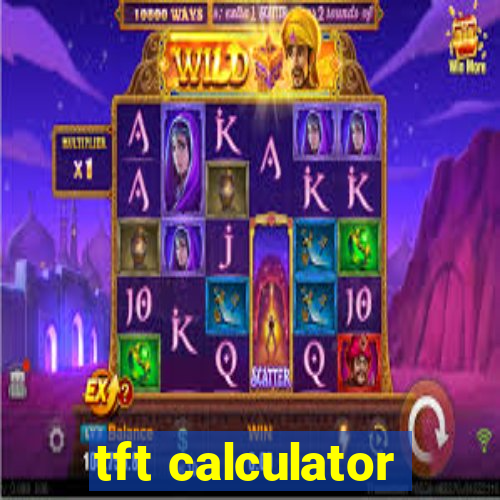 tft calculator